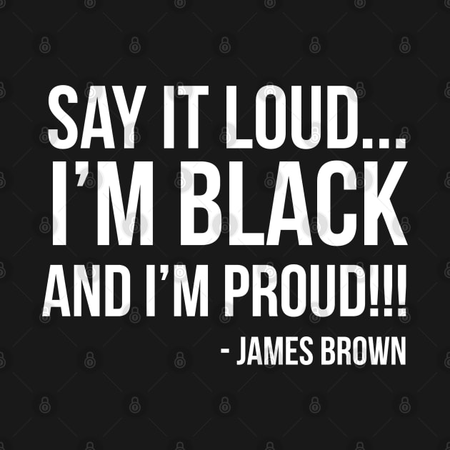 Say it loud. I'm Black and I'm Proud by UrbanLifeApparel