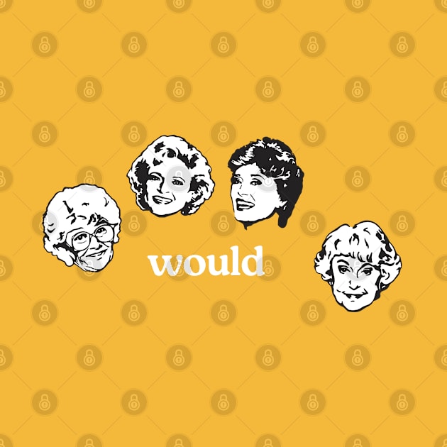 Would - Golden Girls by BodinStreet