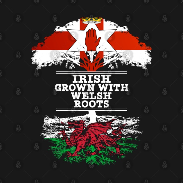 Northern Irish Grown With Welsh Roots - Gift for Welsh With Roots From Wales by Country Flags