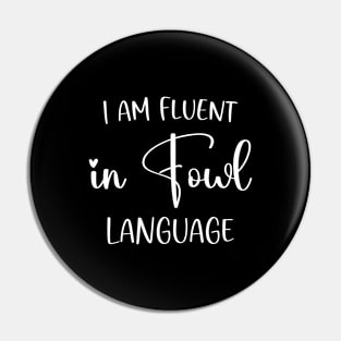 I’m Fluent In Fowl Language Pin