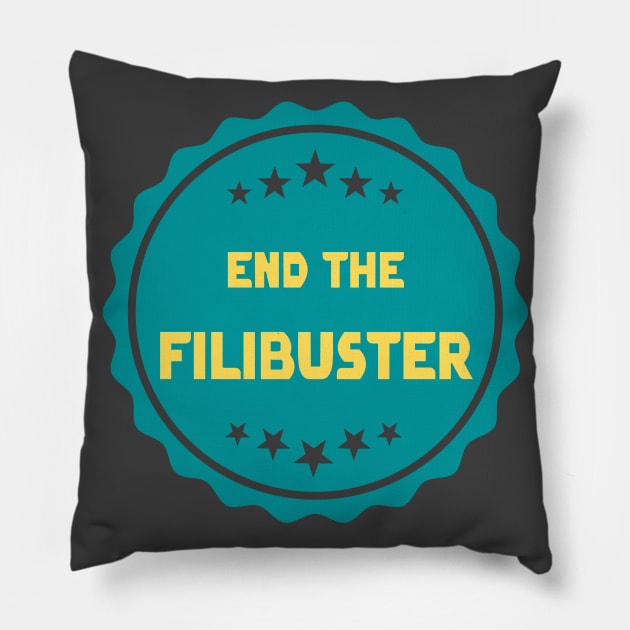 End The Filibuster Pillow by Slightly Unhinged