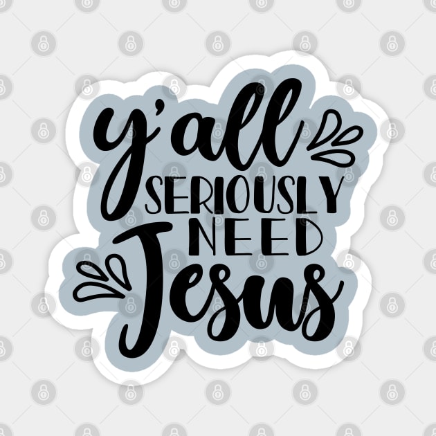 Y'all Seriously Need Jesus Christian Faith Mom Funny Magnet by GlimmerDesigns