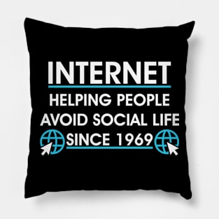 Internet Helping People Avoid Social Life Since 1969 Pillow