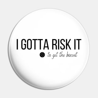 I Gotta Risk It Funny Buscuit Cookies T-shirt Pin