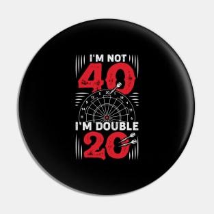 I'm Not 40 I'm Double 20 Darts Player Gift Pin