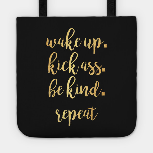 Wake up. Kick Ass. Be Kind. Repeat Motivational Inspirational T-Shirt