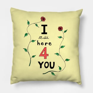 I am here for you Pillow