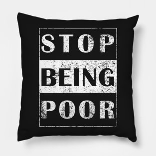 Stop being poor tshirt Pillow