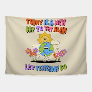 Today is a new day, let yesterday go. Tapestry