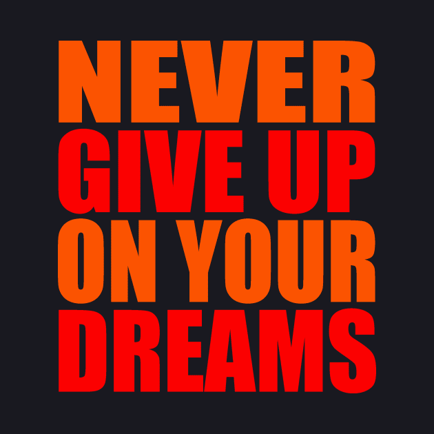 Never give up on your dreams by Evergreen Tee