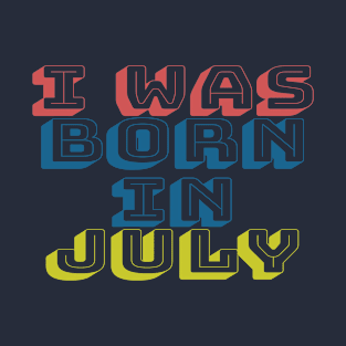 I was born in july T-Shirt