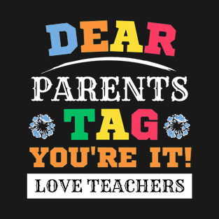 Dear Parents Tag You're It Love Teacher T-Shirt