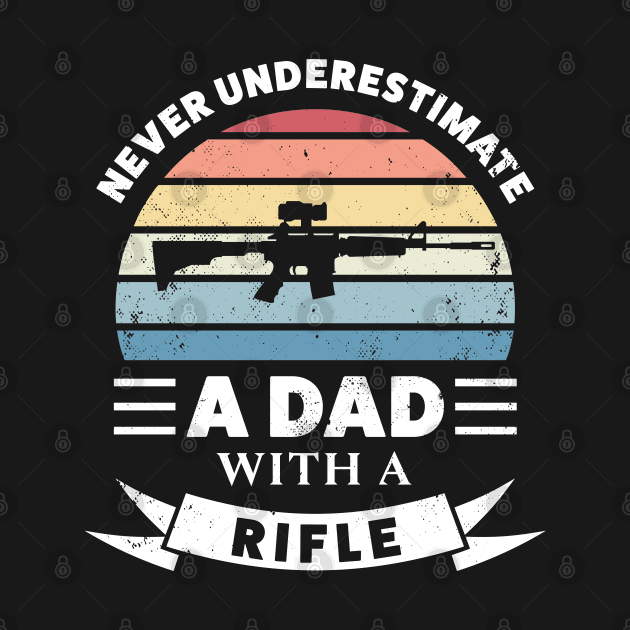 Dad with a Rifle Funny Gun Gift Fathers Day by qwertydesigns