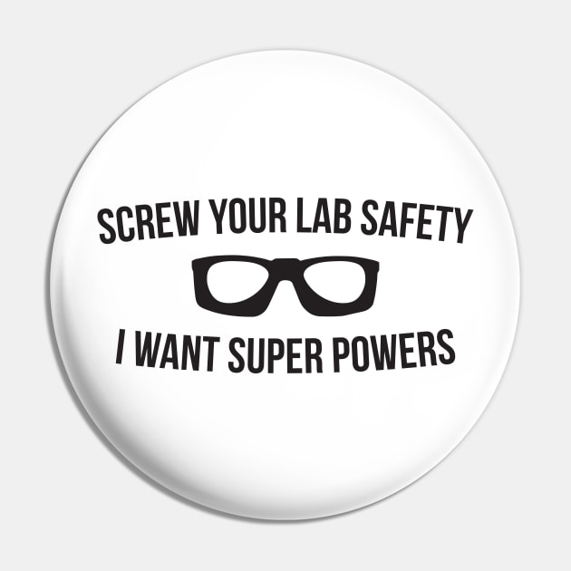 Screw Your Lab Safety I Want Super Powers Pin by RedYolk