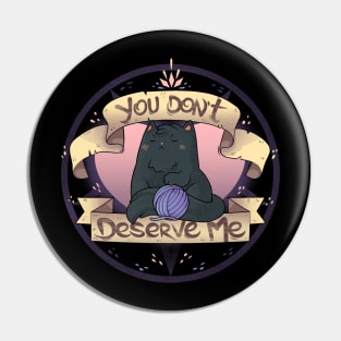 You Don't Deserve Me Pin