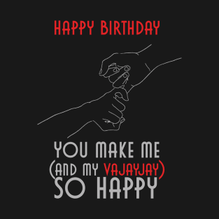 Happy Birthday You Make Me And My Vajayjay So Happy T-Shirt