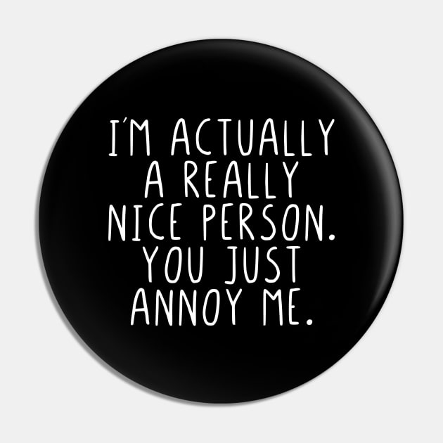 Im actually a really nice person you just annoy me Pin by StraightDesigns