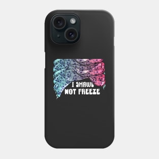 I shawl not freeze Phone Case