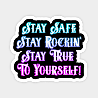 Stay Safe, Rockin,True To Yourself Magnet
