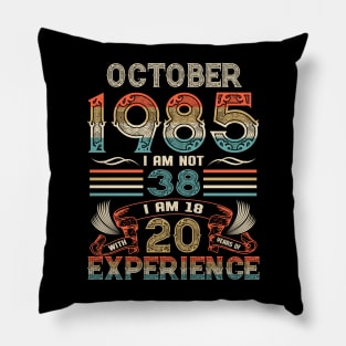 Vintage Birthday October 1985 I'm not 38 I am 18 with 20 Years of Experience Pillow