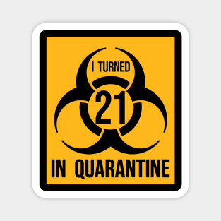 I Turned 21 in Quarantine Shirt - Biohazard Series Magnet