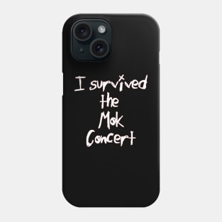 I Survived the Mok Concert (white text) Phone Case