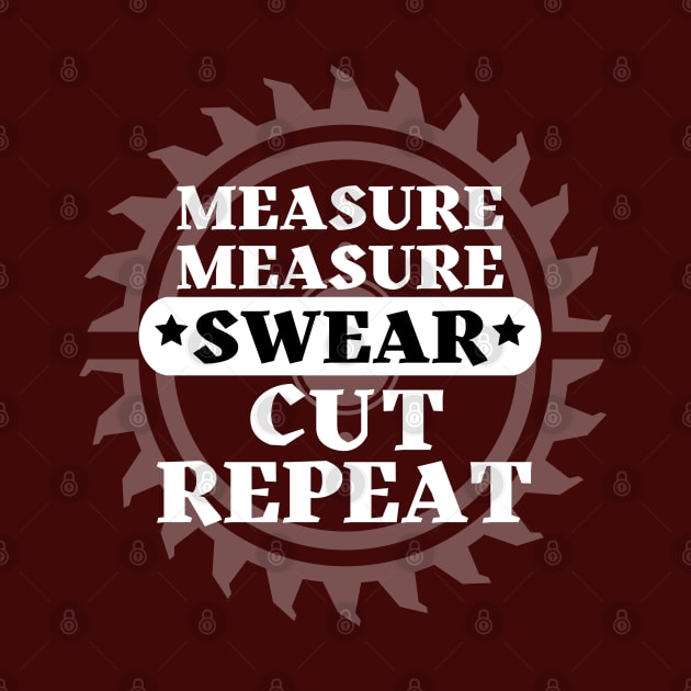 Woodworker - Measure Measure Cut Swear Repeat by JunThara