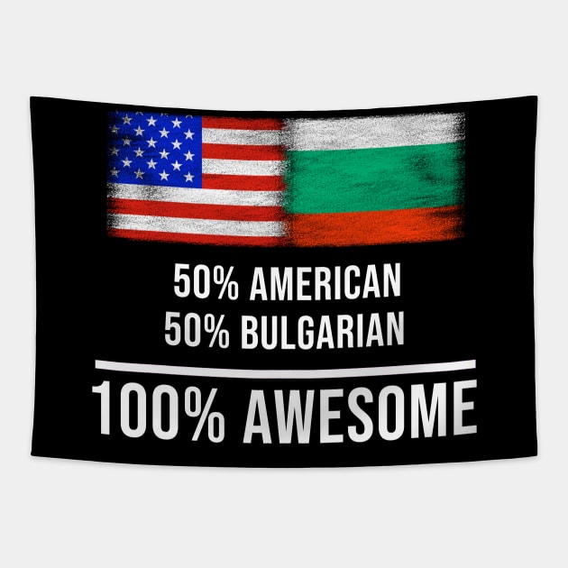 50% American 50% Bulgarian 100% Awesome - Gift for Bulgarian Heritage From Bulgaria Tapestry by Country Flags
