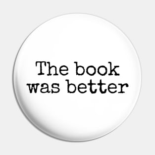 The Book Was Better - Life Quotes Pin