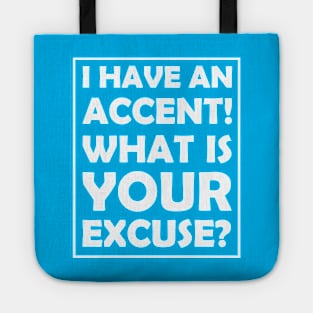 I have an accent! What is your excuse? Tote