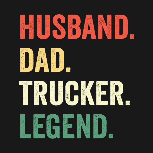 Funny Truck Driver Trucking Men Husband Dad Trucker Legend by ChrifBouglas