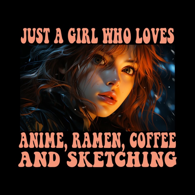 Just A Girl Who Loves Anime Ramen Coffee And Sketching Anime by Spit in my face PODCAST
