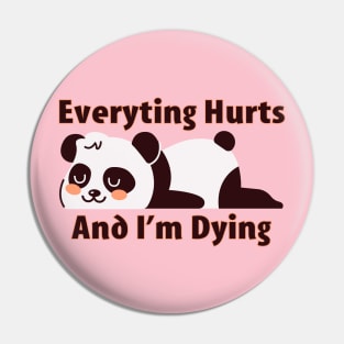 Everything Hurts and I'm Dying Pin