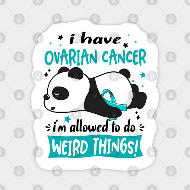 I Have Ovarian Cancer I'm Allowed To Do Weird Things! Magnet by ThePassion99