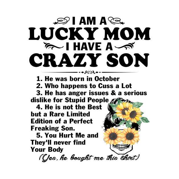 Sunflower I Am A Lucky Mom I Have A October Crazy Son Mother's Day Gift by peskybeater