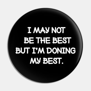 I may not be the best but I'm doing my best. Pin