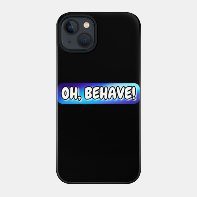 Funny Design - Oh, Behave (Text) - Austin Powers - Phone Case