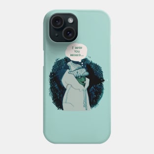 I Wish You Would Phone Case