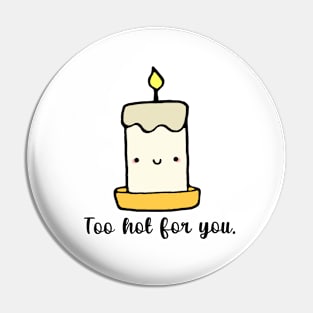 Too Hot For You Pin