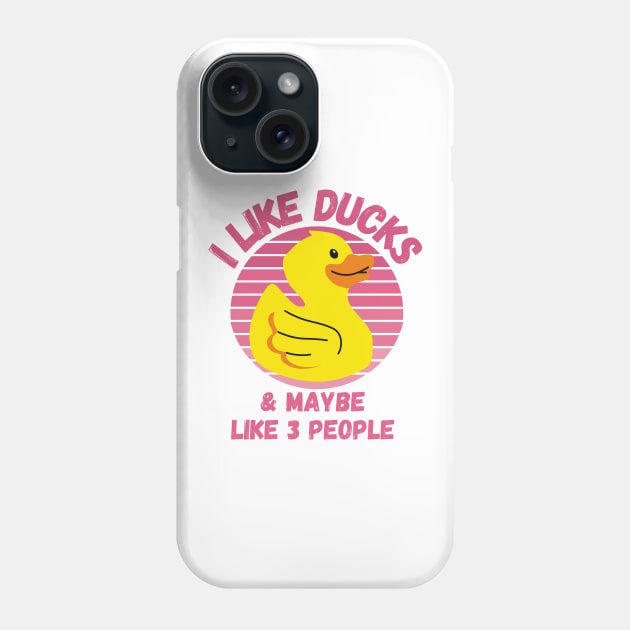 I Like Ducks and Maybe Like 3 People Funny Duck Lovers Design Phone Case by nathalieaynie