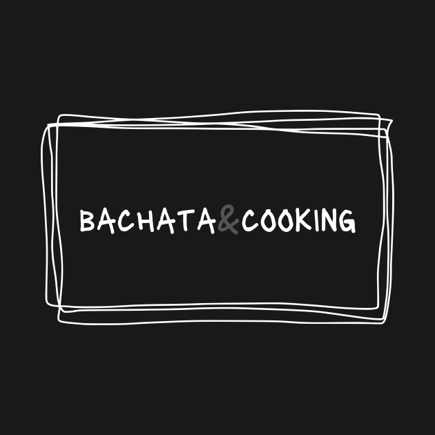 Bachata And Cooking by Dance Art Creations