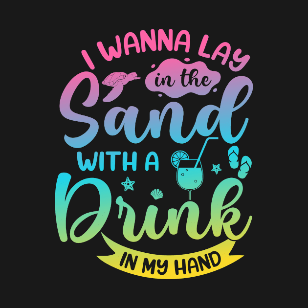 I Wanna Lay in The Sand With a Drink in My Hand Summer by QualityDesign