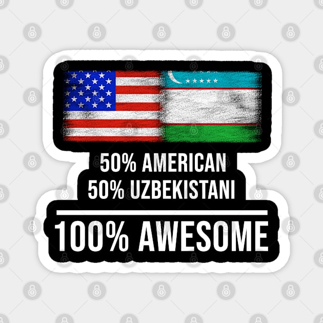 50% American 50% Uzbekistani 100% Awesome - Gift for Uzbekistani Heritage From Uzbekistan Magnet by Country Flags