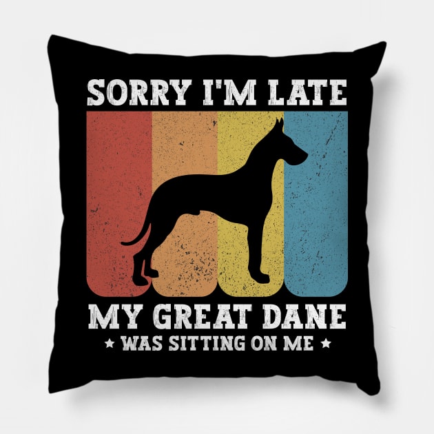 Sorry I'm Late My Great Dane Was Sitting On Me - Funny Dog Lover Pillow by MetalHoneyDesigns