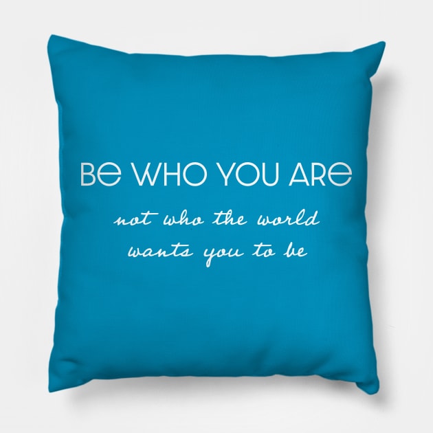 Be who you are Pillow by Art Additive