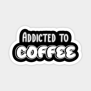 Addicted to coffee Magnet
