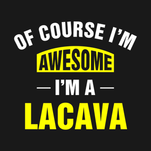 Of Course I'm Awesome, I'm A Lacava, Lacava Family Name T-Shirt