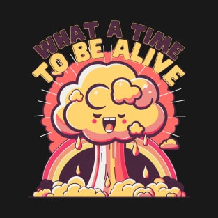 What a time to be Alive T-Shirt