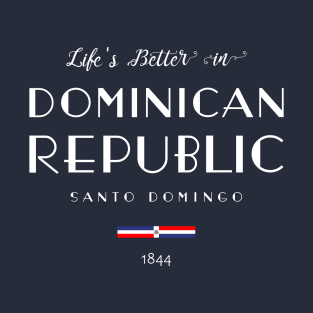 Life is Better in DOMINICAN REPUBLIC Santo Domingo Capital Flag T-Shirt