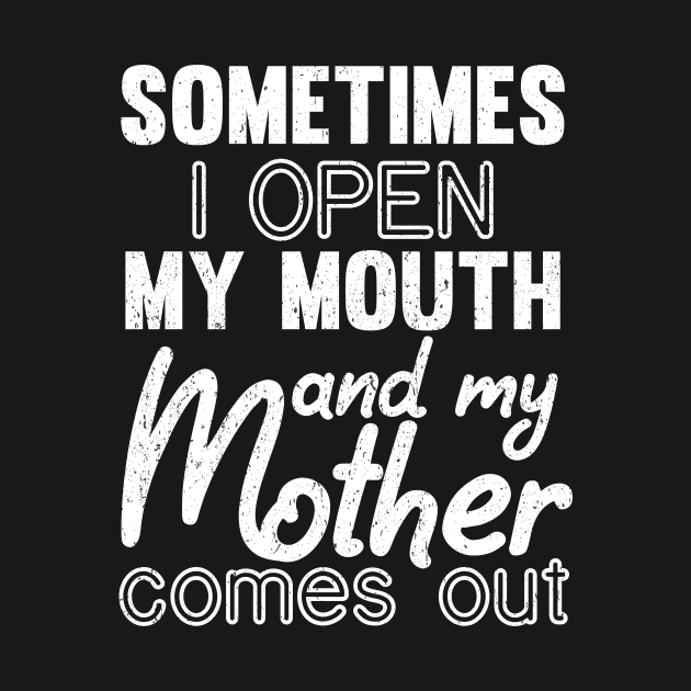 Sometimes I Open My Mouth and My mother Comes Out by mezy